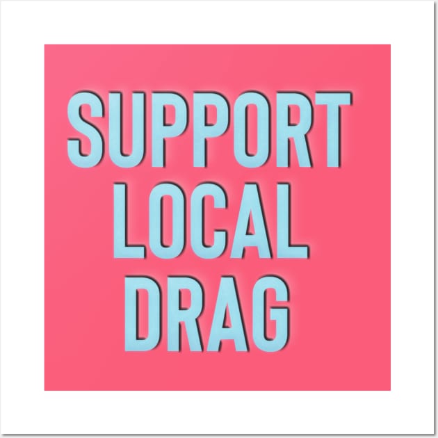 Support Local Drag Wall Art by BethTheKilljoy